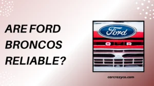 Are Ford Broncos Reliable