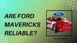 Are Ford Mavericks Reliable
