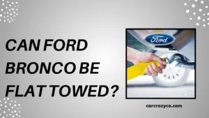 Can Ford Bronco Be Flat Towed